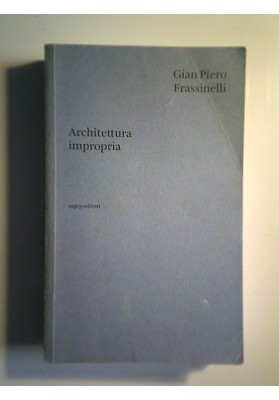 Architettura impropria. Prima, durante e dopo Superstudio