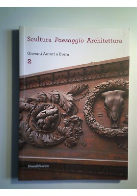 Scultura, paesaggio, architettura. Giovani autori a Brera (Vol. 2)