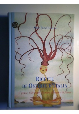 RICETTE DI OSTERIE D'ITALIA Il pesce. 600 piatti di mare, di lago e di fiume