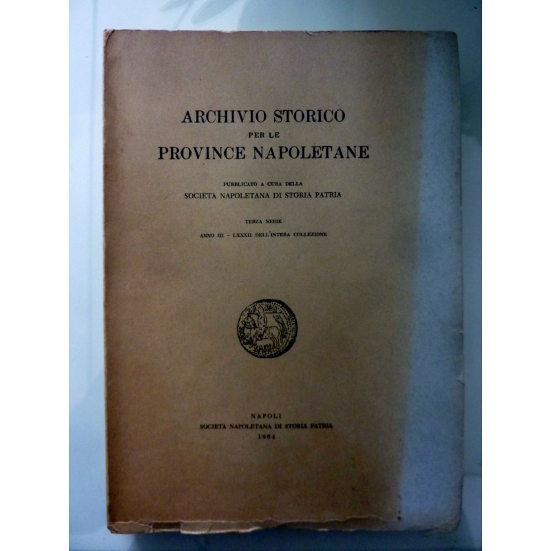 ARCHIVIO STORICO PER LE PROVINCE NAPOLETANE Pubblicato a cura della SOCIETA' NAPOLETANA DI STORIA PATRIA Terza Serie Anno III  -