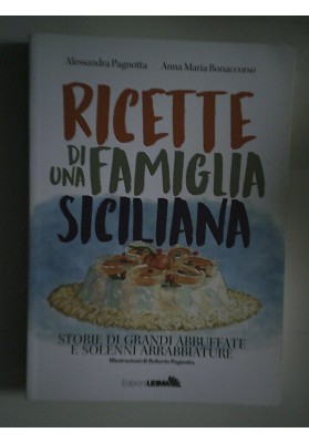 RICETTE DI UNA FAMIGLIA SICILIANA STORIE DI GRANDI ABBUFFATE E SOLENNI ARRABBIATURE