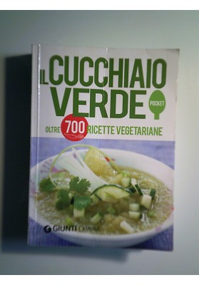 IL CUCCHIAIO VERDE Oltre 700 ricette vegetariane