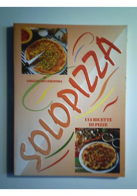 SOLOPIZZA 114 RICETTE DI PIZZE