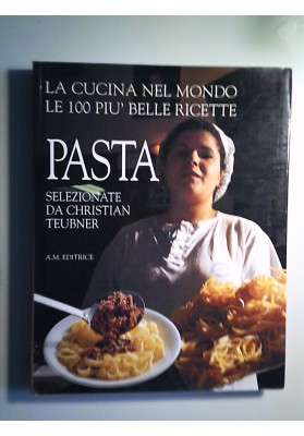 LA CUCINA NEL MONDO LE 100 PIU' BELLE RICETTE PASTA