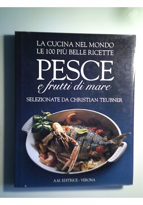 LA CUCINA NEL MONDO LE 100 PIU' BELLE RICETTE PESCE