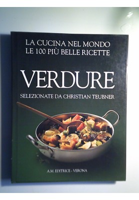 LA CUCINA NEL MONDO LE 100 PIU' BELLE RICETTE VERDURE
