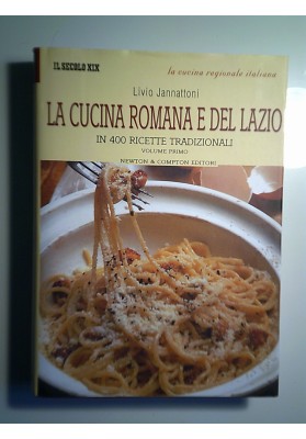 LA CUCINA ROMANA E DEL LAZIO IN 400 RICETTE TRADIZIONALI Volume Primo