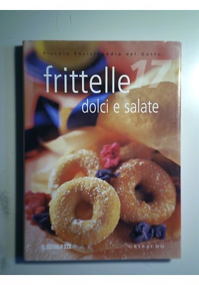 Piccola Enciclopedia del Gusto, 17 FRITTELLE DOLCI E SALATE