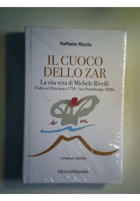 Il cuoco dello zar. La vita vera di Michele Rivelli (Vallo nel Principato 1750-San Pietroburgo 1820)