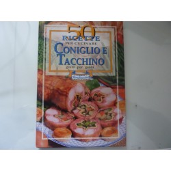 50 RICETTE PER CUCINARE CONIGLIO E TACCHINO