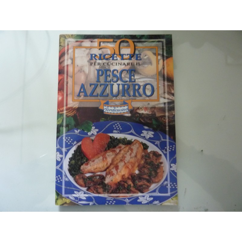 50 RICETTE PER CUCINARE IL PESCE AZZURRO