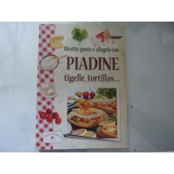 Ricette, gusto ed allegria con PIADINE, TIGELLE, TORTILLAS