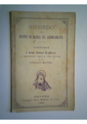 RICORDO AI DIVOTI DI MARIA SS. ADDOLORATA Contiene  I Sette Dolori di Maria L'ESERCIZIO DELLA VIA CRUCIS E LO STABAT MATER