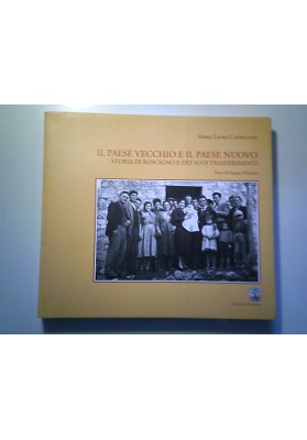 IL PAESE VECCHIO E IL PAESE NUOVO STORIA DI ROSCIGNO E DEI SUOI TRASFERIMENTI
