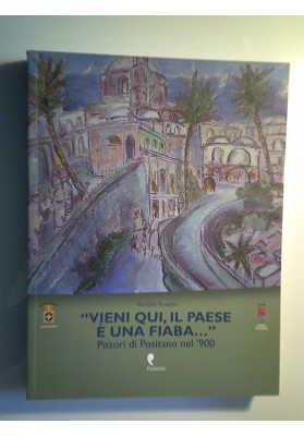"VIENI QUI, IL PAESE E' UNA FIABA ." Pittori di Positano nel 900