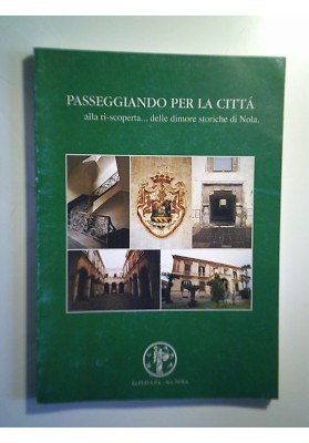 PASSEGGIANDO PER LA CITTA' alla ri-scoperta ..delle dimore storiche di Nola