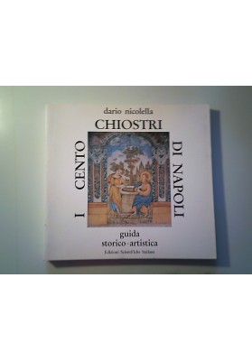 I CENTO CHIOSTRI DI NAPOLI Guida Storico - Artistica