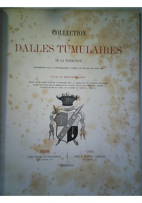Collection de dalles tumulaires de la Normandie, reproduites par la photographie d'après les estampages exécutés"