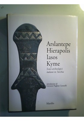 Arslantepe, Hierapolis, Iasos, Kyme Scavi archeologici italiani in Turchia