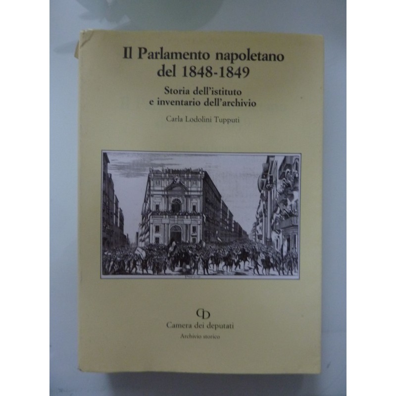 IL PARLAMENTO NAPOLETANO 1848 - 1849. Storia dell'istituto e inventario dell'archivio