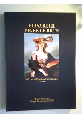 Elisabeth Vigee le Brun. Dalla corte di Versailles alla corte di Napoli ( 1789 - 1790 )