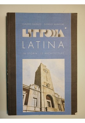 LITTORIA LATINA LA STORIA - LE ARCHITETTURE