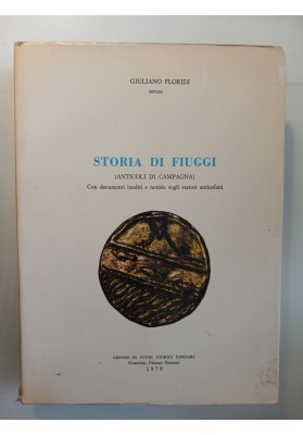 STORIA DI FIUGGI  ( ANTICOLI DI CAMPAGNA ) Con documenti inediti e notizie degli statuti anticoloani