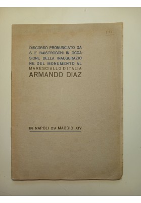 Discorso pronunciato da S. E. Baistrocchi in occasione della inaugurazione del monumento al Maresciallo d'Italia Armando Diaz