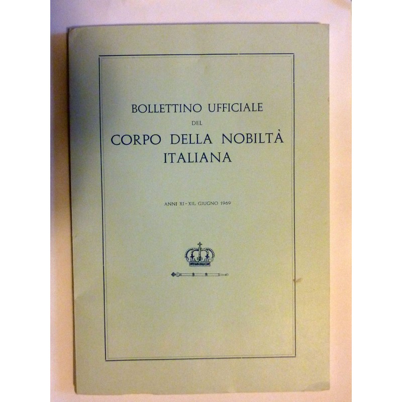 BOLLETTINO UFFICIALE DEL CORPO DELLA NOBILTA' ITALIANA Anni XI - XII Giugno 1969