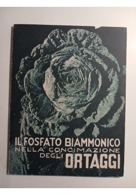 Il Fosfato Biammonico nella concimazione degli ortaggi (Pubblicazione n. 15 - 1936-XIV)