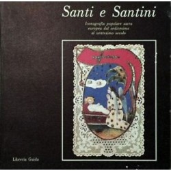 SANTI E SANTINI Iconografia popolare sacra europea dal sedicesimo al ventesimo secolo