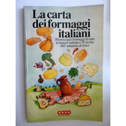 COOP - LA CARTA DEI FORMAGGI ITALIANI. 50 Principali Formaggi di tutte le regioni italiane e 30 ricette dall'antipasto al dolce