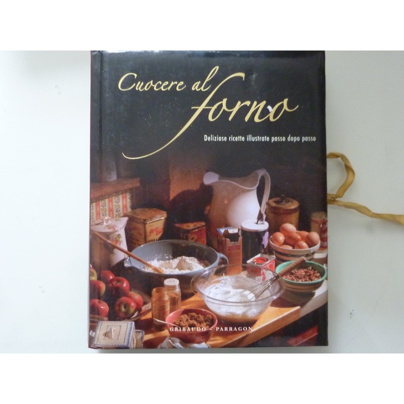 CUOCERE AL FORNO Deliziose ricette illustrate passo dopo passo