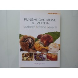 FUNGHI,CASTAGNE E ZUCCHE. Curiosità, Ricette, Eventi