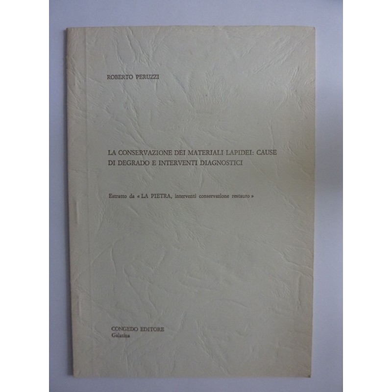 LA CONSERVAZIONE DEI MATERIALI LAPIDEI: CAUSE DI DEGRADO ED INTERVENTI DIAGNOSTICI