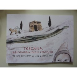 TOSCANA ALL'OMBRA DEGLI ETRUSCHI - IN THE SHADOW OF THE ETRUSCANS