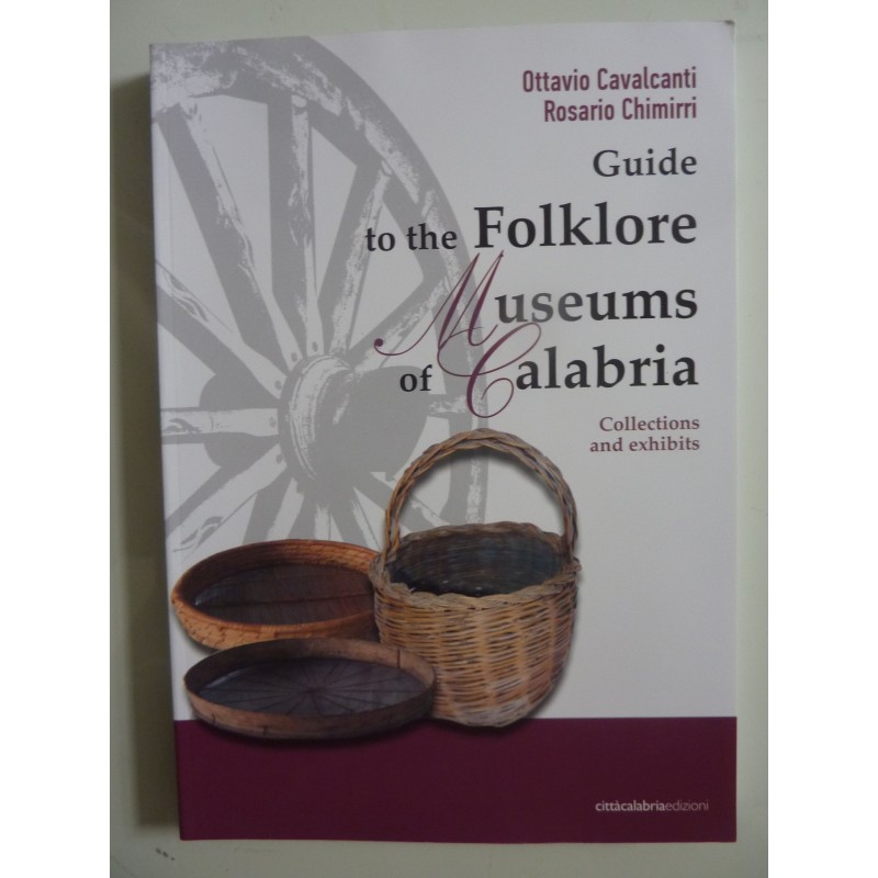 GUIDE TO THE FOLKLORE MUSEUMS OF CALABRIA Collection and exhibts