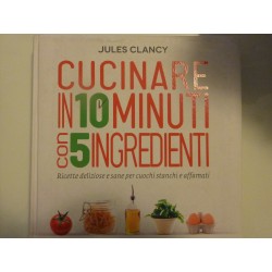 CUCINARE IN 10 MINUTI CON 5 INGREDIENTI