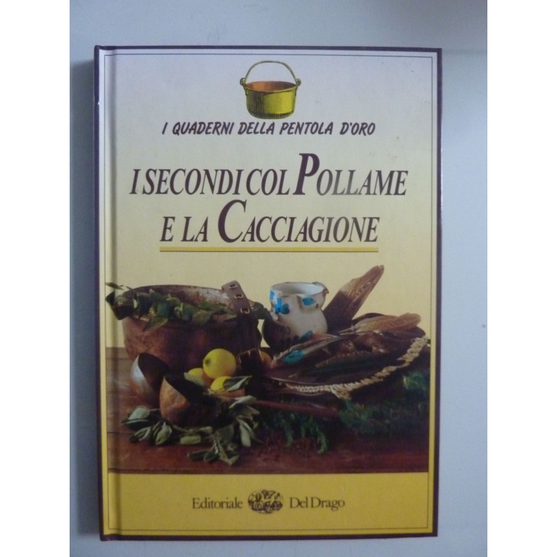 I Quaderni della Pentola d'Oro I SECONDI COL POLLAME E LA CACCIAGIONE