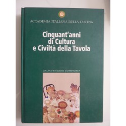 Accademia Italiana della Cucina CINQUANT'ANNI DI CULTURA E CIVILTA' A TAVOLA Collana di Cultura Gastronomica,1