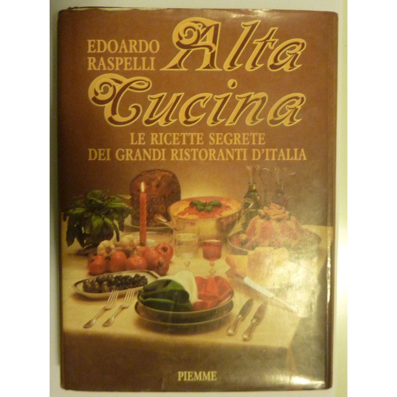 ALTA CUCINA - LE RICETTE SEGRETE DEI GRANDI RISTORANTI D' ITALIA