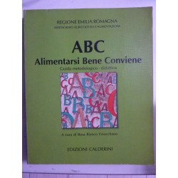 Regione Emilia Romagna ABC Alimentarsi Bene Conviene. Guida metodologico - didattica