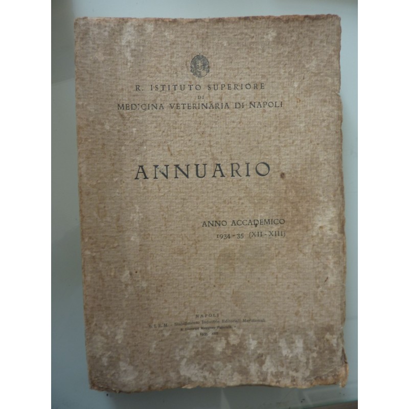 R. ISTITUTO SUPERIORE DI MEDICINA VETERINARIA NAPOLI  - ANNUARIO ANNO ACCADEMICO 1934 - 1935  ( XII - XIII )