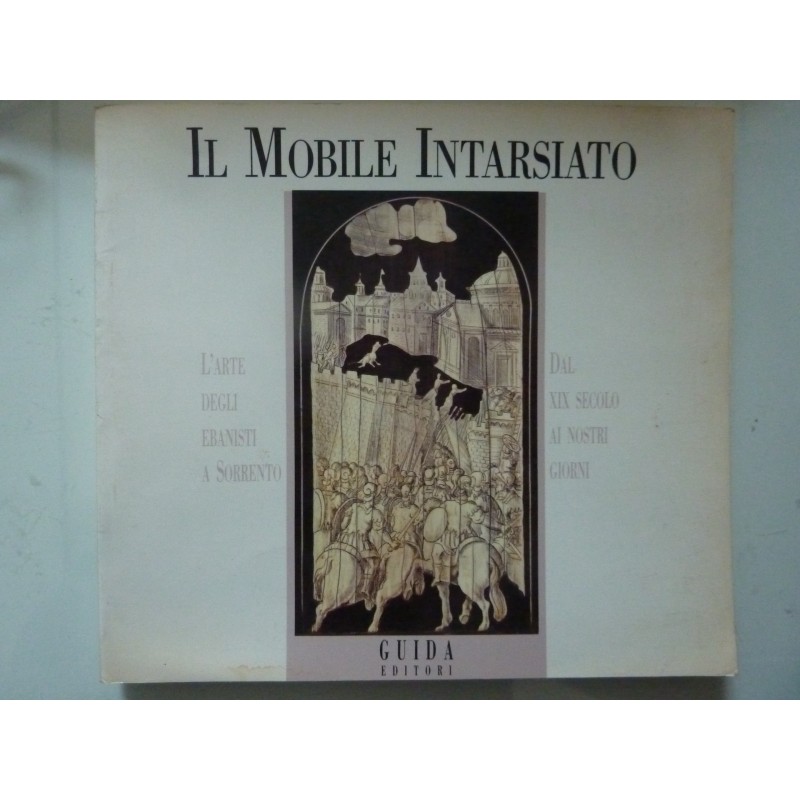 IL MOBILE INTARSIATO  - L'ARTE DEGLI EBANISTI A SORRENTO DAL XIX SECOLO AI GIORNI NOSTRI