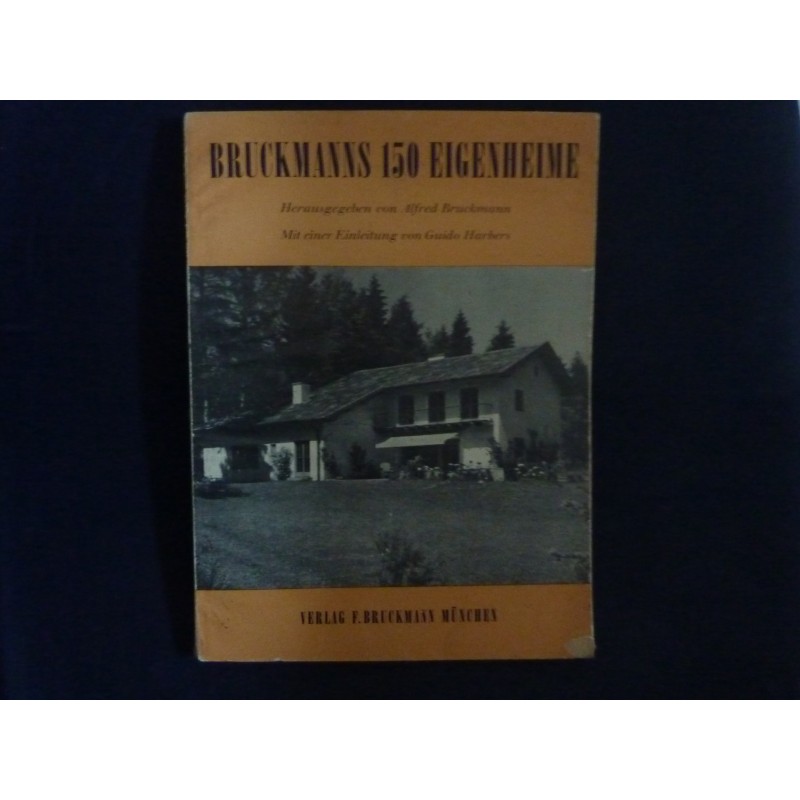 BRUCKMANNS 150 EIGENHEIME Herausgegeben von Alfred Bruckmann. Mit einer Einleitung von Guido Harbers
