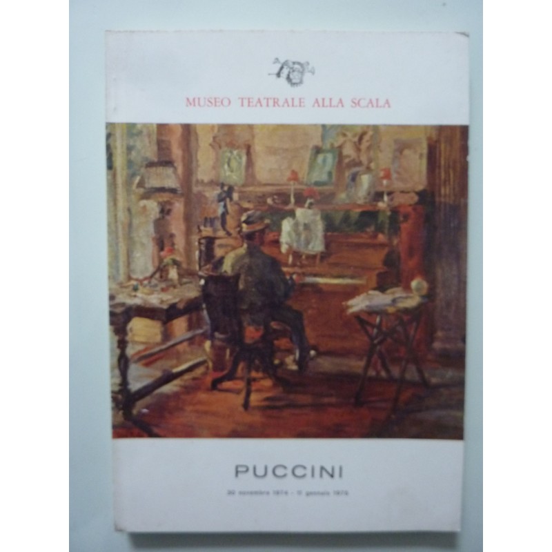 MUSEO TEATRALE ALLA SCALA PUCCINI 30 Novembre 1974 - 11 Gennaio 1975