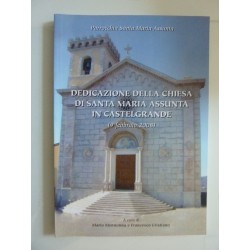DEDICAZIONE DELLA CHIESA DI SANTA MARIA ASSUNTA  IN CASTELGRANDE ( 9 Febbraio 2008 )