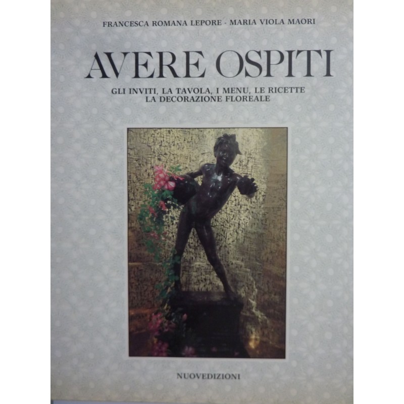 AVERE OSPITI GLI INVITI, LA TAVOLA, I MENU, LE RICETTE, LA DECORAZIONE FLOREALE