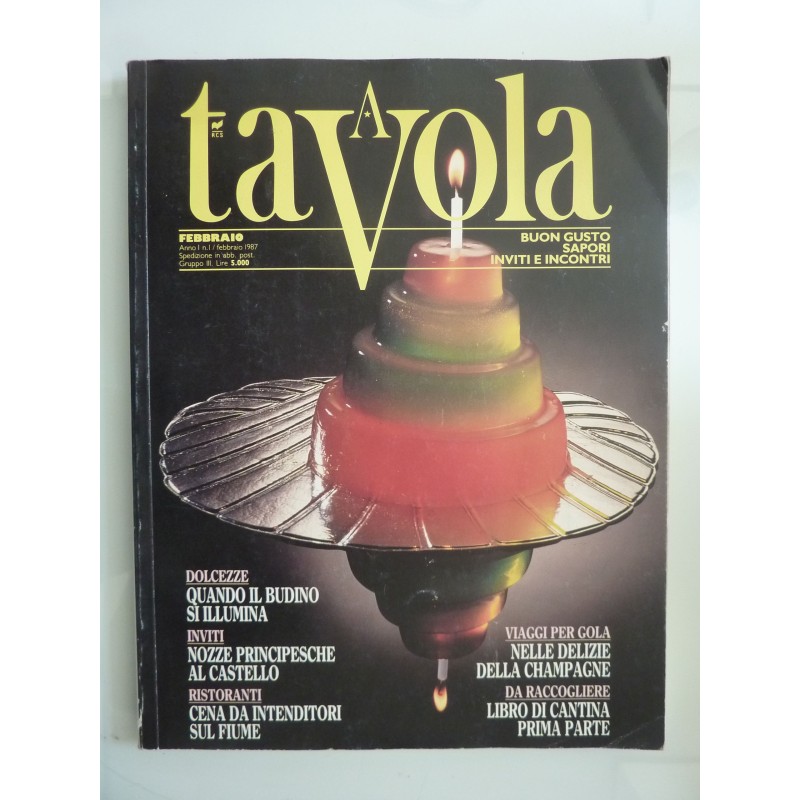 A TAVOLA Buon Gusto, Sapori, Inviti e Incontri  Anno I N.° 1  FEBBRAIO 1987