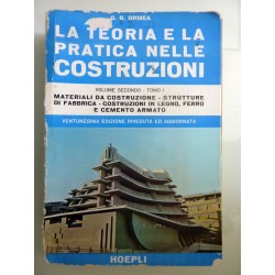 LA TEORIA E LA PRATICA DELLE COSTRUZIONI Volume Secondo TOMO I  MATERIALI DA COSTRUZIONE, STRUTTURE DI FABBRICA - COSTRUZIONI IN